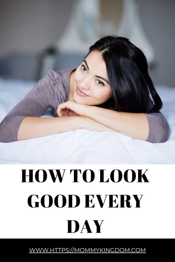 How To Look Good Every Day - mommykingdom.com